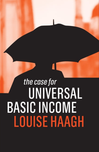 Book cover of: Case for Universal Basic Income. By: Louise Haagh