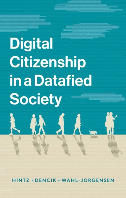 Book cover of: Digital Citizenship in a Datafied Society. By: Arne Hintz