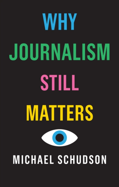 Book cover of: Why Journalism Still Matters. By: Michael Schudson