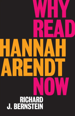 Why Read Hannah Arendt Now?