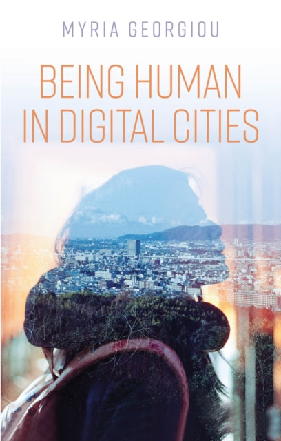 Book cover of: Being Human in Digital Cities. By: Georgiou