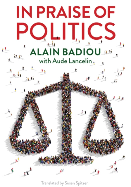Book cover of: In Praise of Politics. By: Alain Badiou