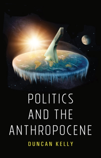 Book cover of: Politics and the Anthropocene. By: Duncan Kelly
