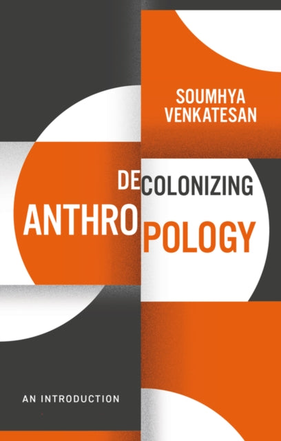 Book cover of: Decolonizing Anthropology. By: Soumhya Venkatesan