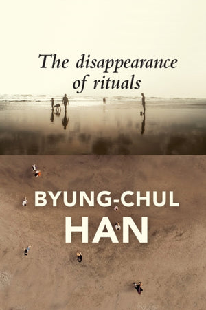 Disappearance of Rituals, A Topology of the Present