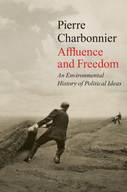 Book cover of: Affluence and Freedom. By: Pierre Charbonnier