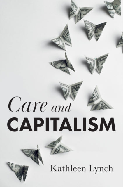 Book cover of: Care and Capitalism. By: Kathleen Lynch