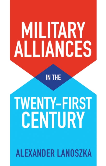 Book cover of: Military Alliances in the Twenty-First Century. By: Alexander Lanoszka