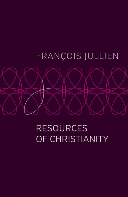 Book cover of: Resources of Christianity. By: François Jullien