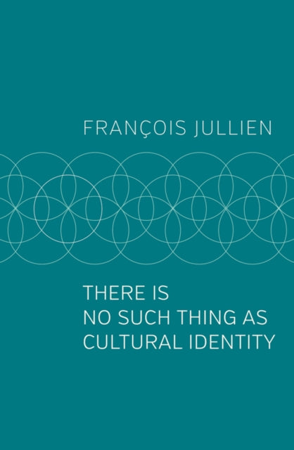 Book cover of: There Is No Such Thing as Cultural Identity. By: François Jullien