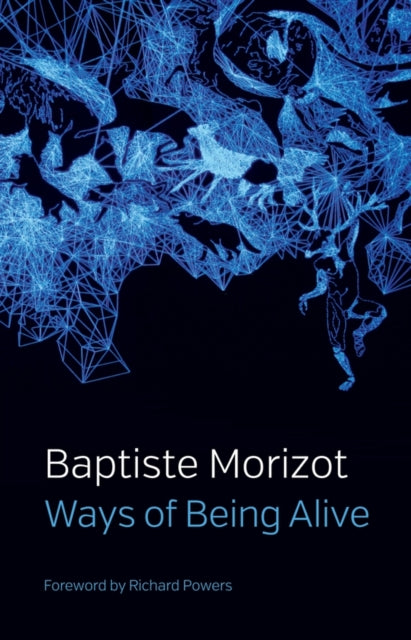 Book cover of: Ways of Being Alive. By: Baptiste Morizot