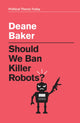 Book cover of: Should We Ban Killer Robots?. By: Deane Baker