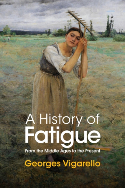 Book cover of: History of Fatigue. By: Georges Vigarello