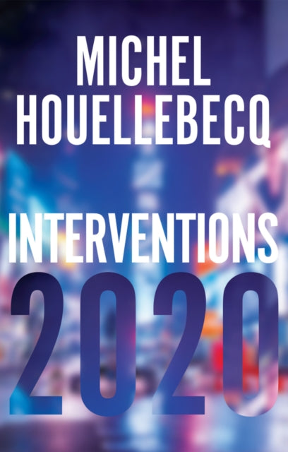 Book cover of: Interventions 2020. By: Michel Houellebecq