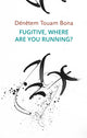 Book cover of: Fugitive, Where Are You Running?. By: Dénètem Touam Bona