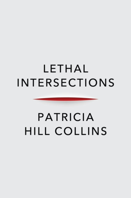 Book cover of: Lethal Intersections. By: Patricia Hill Collins