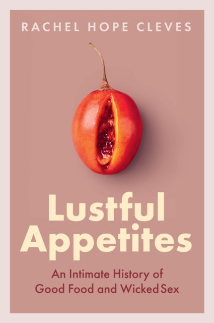 Book cover of: Lustful Appetites. By: Rachel Hope Cleves