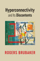 Book cover of: Hyperconnectivity and Its Discontents. By: Rogers Brubaker