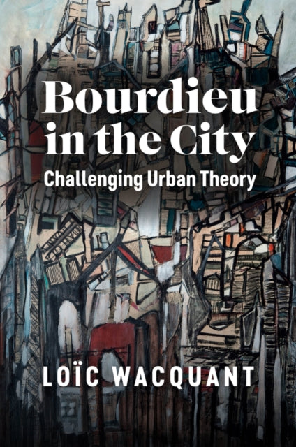 Book cover of: Bourdieu in the City. By: Loic Wacquant