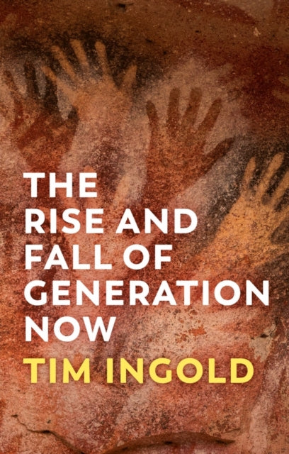 Book cover of: Rise and Fall of Generation Now. By: Tim Ingold