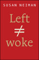 Book cover of: Left Is Not Woke. By: Susan Neiman