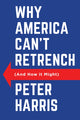 Book cover of: Why America Can't Retrench (And How it Might). By: P. Harris