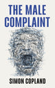 Male Complaint, The Manosphere and Misogyny Online 9781509562565 Simon James Copland