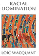Book cover of: Racial Domination. By: Loic Wacquant