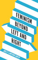 Book cover of: Feminism Beyond Left and Right. By: Holly Lawford-Smith