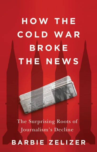 Book cover of: How the Cold War Broke the News