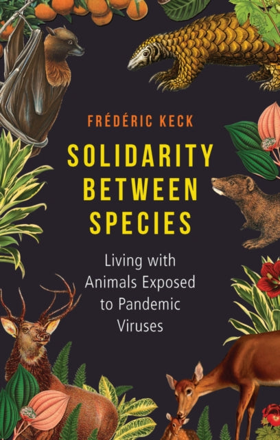 Solidarity Between Species, Living with Animals Exposed to Pandemic Viruses 9781509566884 Frédéric Keck