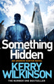 Book cover of: Something Hidden. By: Kerry Wilkinson