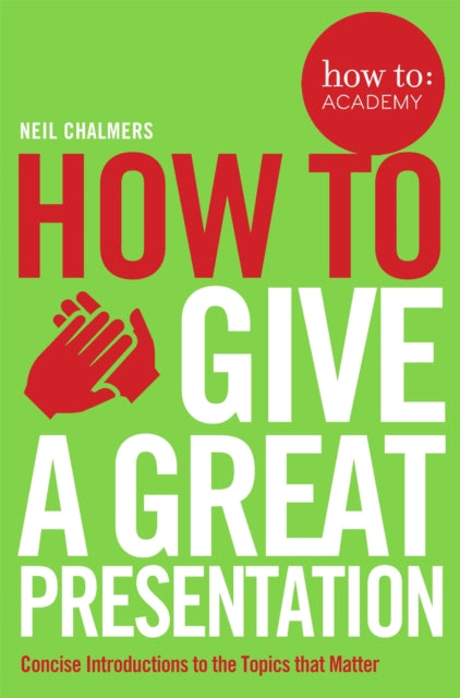 Book cover of: How To Give A Great Presentation. By: Neil Chalmers