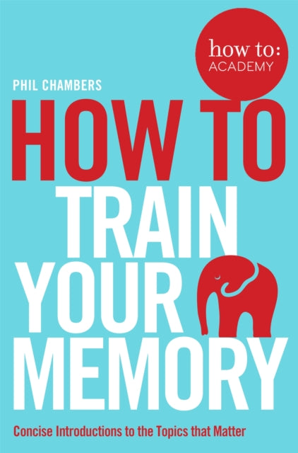 Book cover of: How To Train Your Memory. By: Phil Chambers