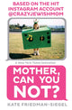 Book cover of: Mother, Can You Not?. By: Kate Friedman