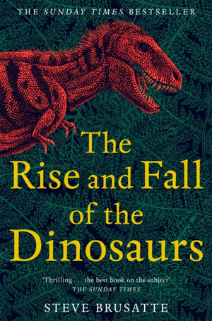 Rise and Fall of the Dinosaurs, The Untold Story of a Lost World