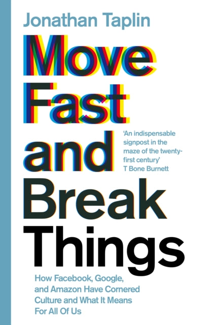 Book cover of: Move Fast and Break Things. By: Jonathan Taplin