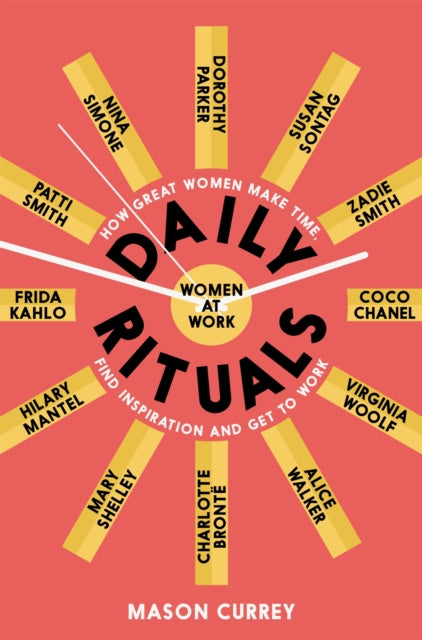 Daily Rituals Women at Work, How Great Women Make Time, Find Inspiration, and Get to Work
