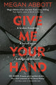 Book cover of: Give Me Your Hand. By: Megan E. Abbott