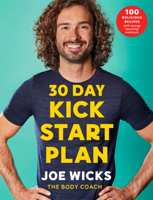 30 Day Kick Start Plan, 100 Delicious Recipes with Energy Boosting Workouts 9781509856183 Joe Wicks