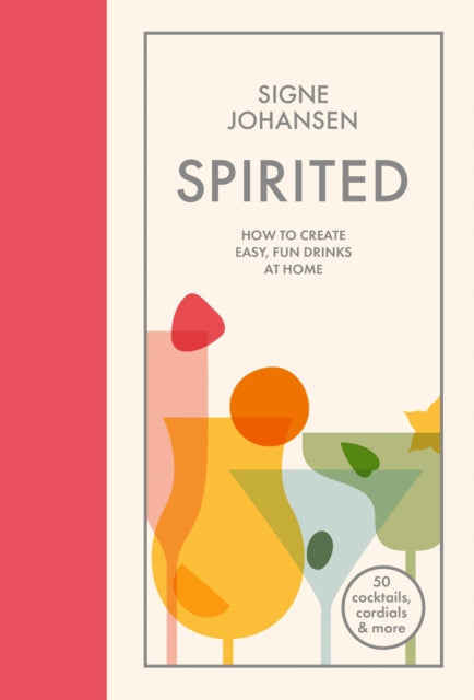 Spirited, How to Create Easy, Fun Drinks at Home 9781509860579 Signe Johansen
