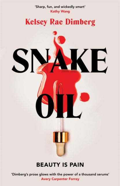 Snake Oil, A razor-sharp literary thriller about three women vying for power, where the cost of ambition might be deadly 9781509895854 Kelsey Rae Dimberg
