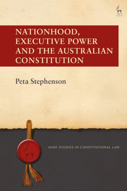 Book cover of: Nationhood, Executive Power and the Australian Constitution. By: Peta Stephenson