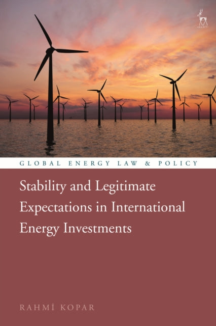 Book cover of: Stability and Legitimate Expectations in International Energy Investments. By: Rahmi Kopar