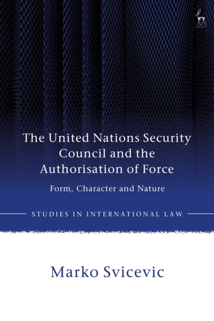 Book cover of: United Nations Security Council and the Authorisation of Force