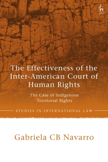 Book cover of: Effectiveness of the Inter-American Court of Human Rights. By: Gabriela Cb Navarro