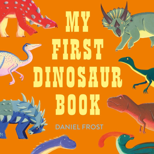Book cover of: My First Dinosaur Book. By: Daniel Frost