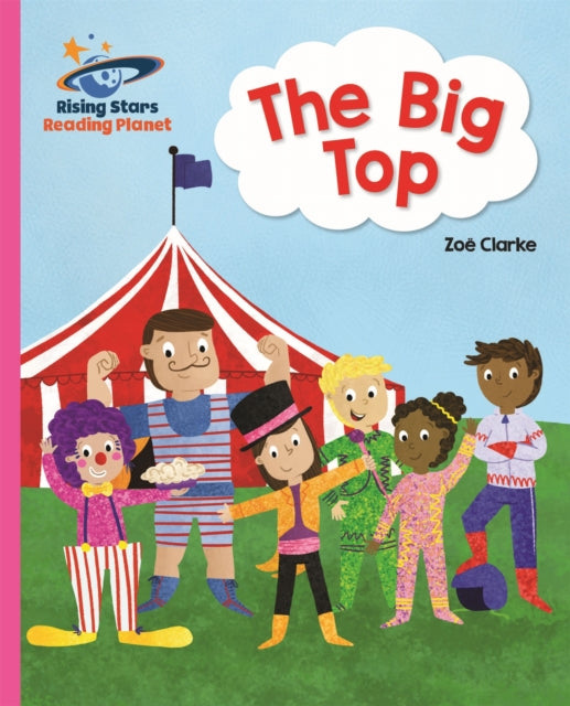 Book cover of: Reading Planet - The Big Top - Pink A: Galaxy. By: Zoe Clarke
