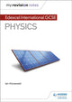 Book cover of: My Revision Notes: Edexcel International GCSE (9–1) Physics. By: Ian Horsewell
