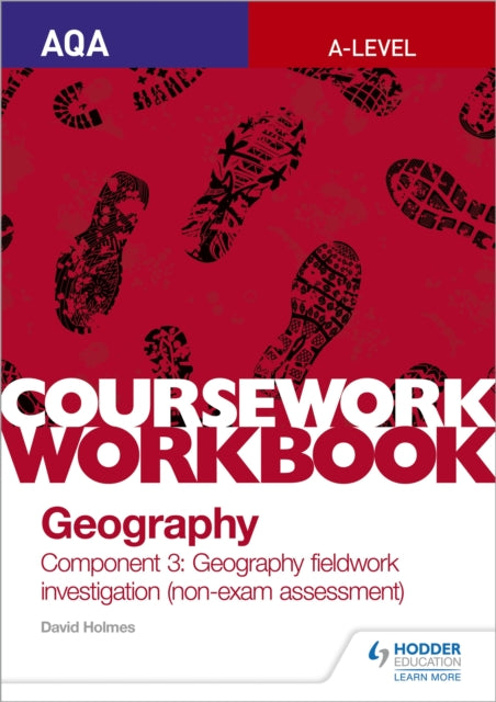 AQA A-level Geography Coursework Workbook: Component 3: Geography fieldwork investigation (non-exam assessment) 9781510468771 David Holmes
